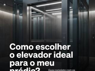 Como escolher o elevador ideal para o meu prédio?