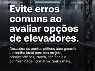 Evite erros comuns ao avaliar opções de elevadores.