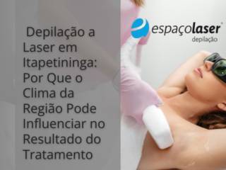 Depilação a Laser em Itapetininga: Por Que o Clima da Região Pode Influenciar no Resultado do Tratamento
