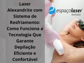 Laser Alexandrite com Sistema de Resfriamento: Como Funciona a Tecnologia Que Garante Depilação Eficiente e Confortável