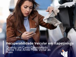 Recuperabilidade Veicular em Itapetininga: Quando um Carro Considerado Perda Total Ainda Pode Voltar às Ruas