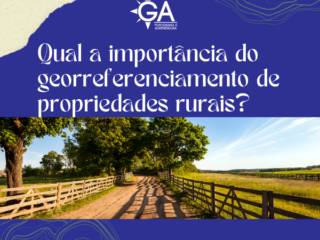 Qual a importância do georreferenciamento de propriedades rurais?