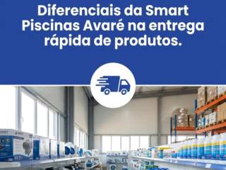 Diferenciais da Smart Piscinas Avaré na entrega rápida de produtos