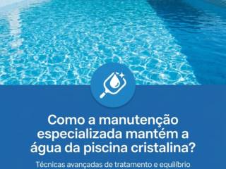 Como a manutenção especializada mantém a água da piscina cristalina?