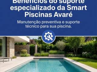 Benefícios do suporte especializado da Smart Piscinas Avaré