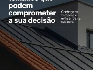 Mitos sobre telhados que podem comprometer a sua decisão