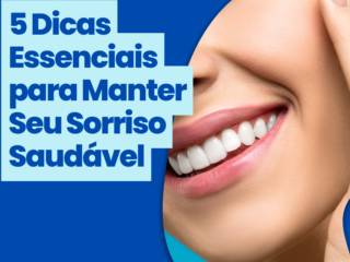 5 Dicas Essenciais para Manter Seu Sorriso Saudável: Cuidados Odontológicos em Itapetininga que Você Precisa Conhecer!"