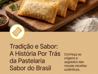 Tradição e Sabor: A História Por Trás da Pastelaria Sabor do Brasil