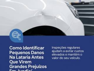 Como Identificar Pequenos Danos Na Lataria Antes Que Virem Grandes Prejuízos Em Jundiaí