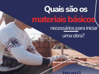 Quais são os materiais básicos necessários para iniciar uma obra?