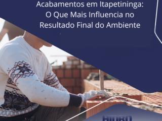 Acabamentos em Itapetininga: O Que Mais Influencia no Resultado Final do Ambiente