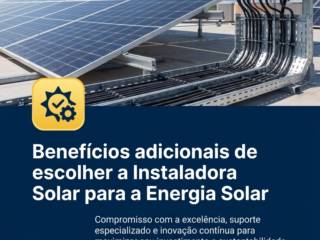 Benefícios adicionais de escolher a Instaladora Solar para a Energia Solar