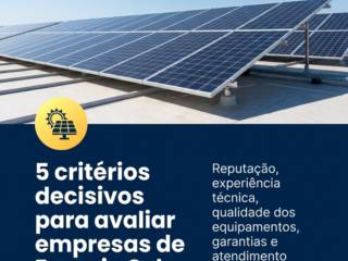 5 critérios decisivos para avaliar empresas de Energia Solar
