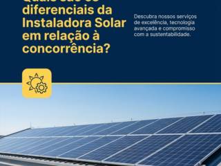 Quais são os diferenciais da Instaladora Solar em relação à concorrência?