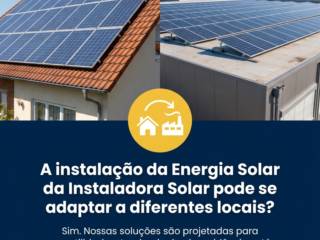 A instalação da Energia Solar da Instaladora Solar pode se adaptar a diferentes locais?