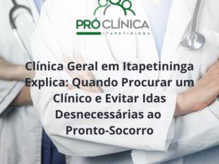 Clínica Geral em Itapetininga Explica: Quando Procurar um Clínico e Evitar Idas Desnecessárias ao Pronto-Socorro