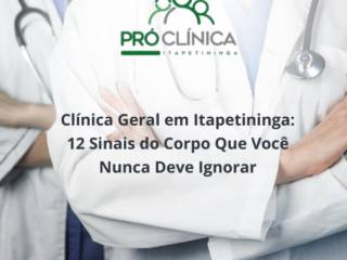 Clínica Geral em Itapetininga: 12 Sinais do Corpo Que Você Nunca Deve Ignorar