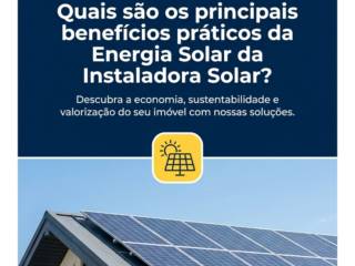 Quais são os principais benefícios práticos da Energia Solar da Instaladora Solar?
