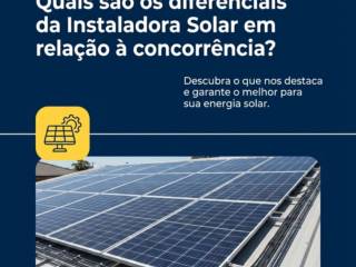 Quais são os diferenciais da Instaladora Solar em relação à concorrência?