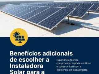 Benefícios adicionais de escolher a Instaladora Solar para a Energia Solar