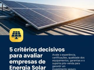 5 critérios decisivos para avaliar empresas de Energia Solar