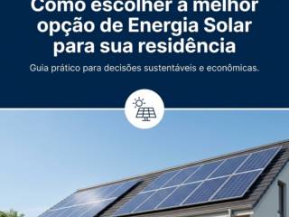 Como escolher a melhor opção de Energia Solar para sua residência