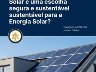 Por que a Instaladora Solar é uma escolha segura e sustentável para a Energia Solar?