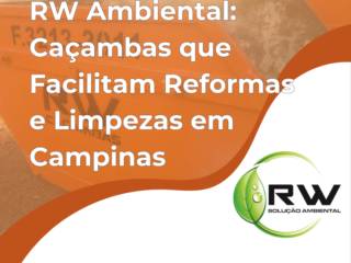 RW Ambiental: Caçambas que Facilitam Reformas e Limpezas em Campinas