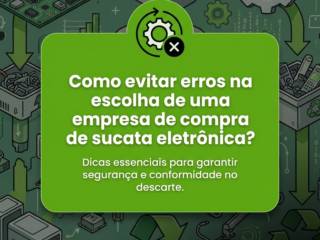 Como evitar erros na escolha de uma empresa de compra de sucata eletrônica?