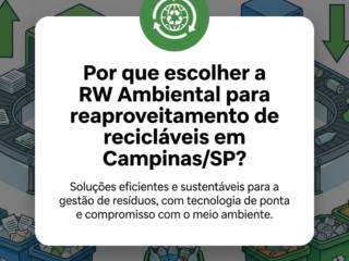 Por que escolher a RW Ambiental para reaproveitamento de recicláveis em Campinas/SP?
