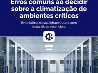 Erros comuns ao decidir sobre a climatização de ambientes críticos