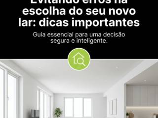 Evitando erros na escolha do seu novo lar: dicas importantes