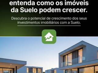 Valorização real: entenda como os imóveis da Suelo podem crescer