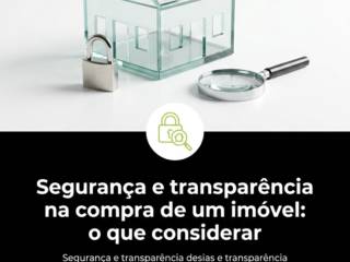 Segurança e transparência na compra de um imóvel: o que considerar