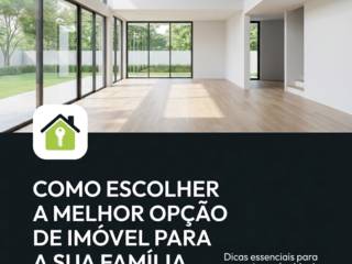 Como escolher a melhor opção de imóvel para a sua família