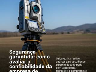 Segurança garantida: como avaliar a confiabilidade da empresa de topografia