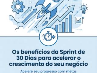 Os benefícios da Sprint de 30 Dias para acelerar o crescimento do seu negócio