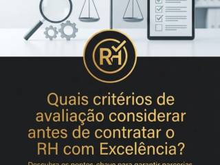 Quais critérios de avaliação considerar antes de contratar o RH com Excelência?
