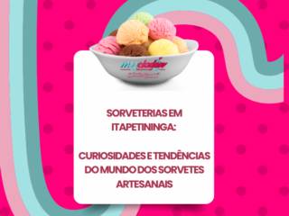 Sorveterias em Itapetininga: curiosidades e tendências do mundo dos sorvetes artesanais