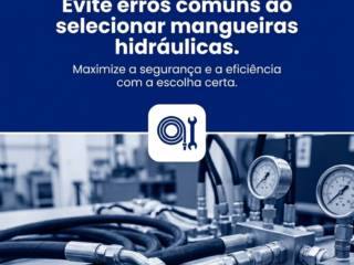 Evite erros comuns ao selecionar mangueiras hidráulicas