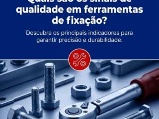 Quais são os sinais de qualidade em ferramentas de fixação?