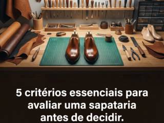 5 critérios essenciais para avaliar uma sapataria antes de decidir