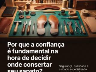 Por que a confiança é fundamental na hora de decidir onde consertar seu sapato?