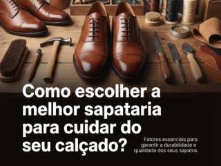 Como escolher a melhor sapataria para cuidar do seu calçado?