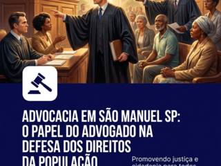 Advocacia Em São Manuel SP: O Papel Do Advogado Na Defesa Dos Direitos Da População