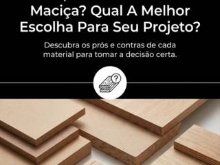 MDF, MDP Ou Madeira Maciça? Qual A Melhor Escolha Para Seu Projeto?