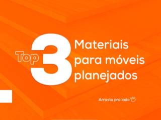 Top 3 Materiais para Móveis Planejados