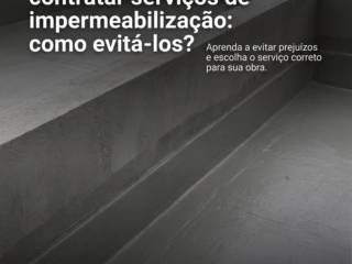 Erros comuns ao contratar serviços de impermeabilização: como evitá-los?