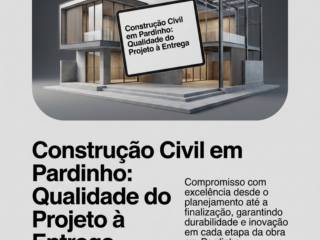 Construção Civil em Pardinho: Qualidade do Projeto à Entrega