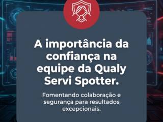 A importância da confiança na equipe da Qualy Servi Spotter